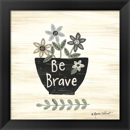 Framed Be Brave Print