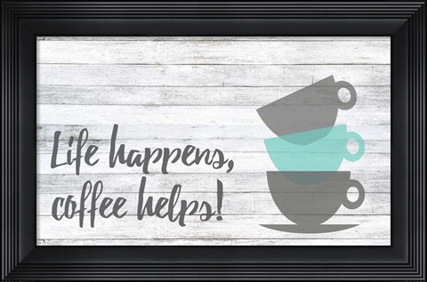Framed Life Happens, Coffee Helps Print