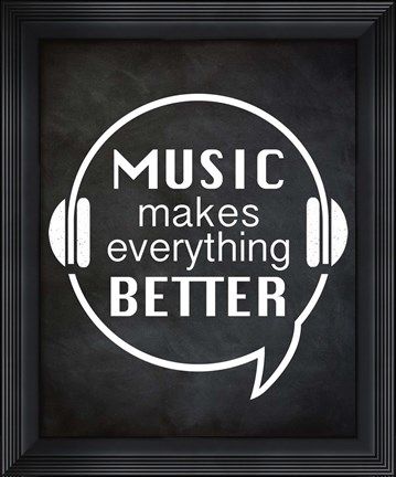 Framed Music Makes Everything Better Print
