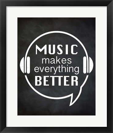 Framed Music Makes Everything Better Print