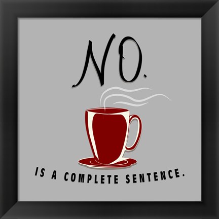 Framed No Is A Complete Sentence Print