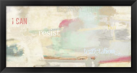 Framed I Can Resist Anything Print