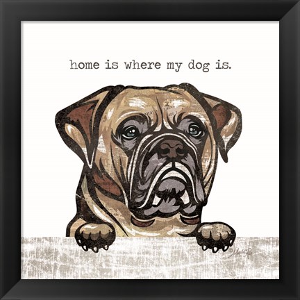 Framed Home is Where My Dog Is Print