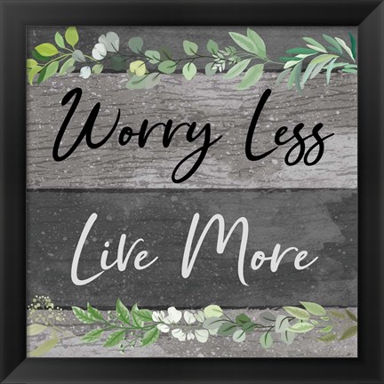 Framed Worry Less, Live More Print