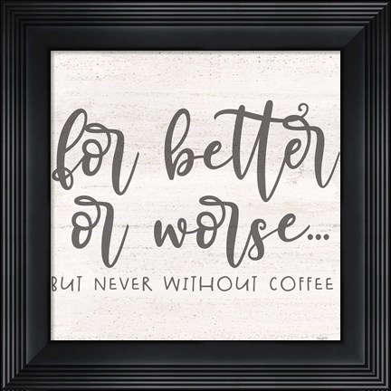 Framed Coffee Kitchen Humor I-Better Print