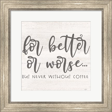 Framed Coffee Kitchen Humor I-Better Print