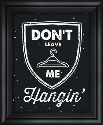 Framed Don&#39;t Leave Me Hangin Print