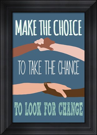 Framed Make The Choice To Look For Change Print