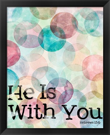 Framed He Is With You Print