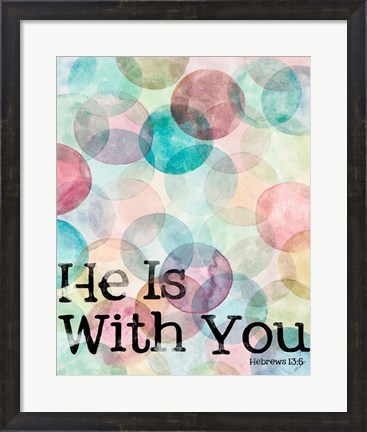 Framed He Is With You Print