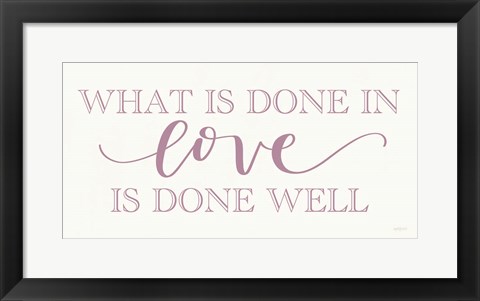 Framed What is Done in Love Print