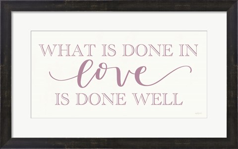 Framed What is Done in Love Print