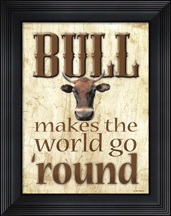 Framed Bull Makes the World Go &#39;Round Print