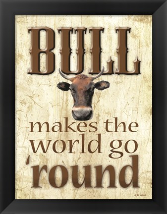 Framed Bull Makes the World Go &#39;Round Print