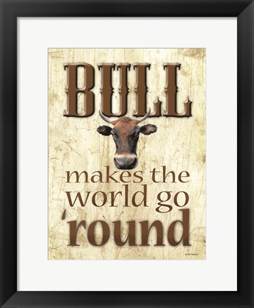 Framed Bull Makes the World Go &#39;Round Print