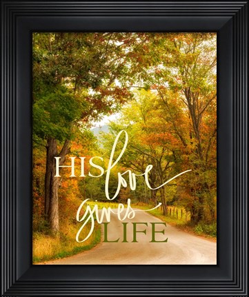 Framed His Love Gives Life Print