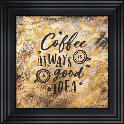 Framed Coffee Always is a Good Idea Print