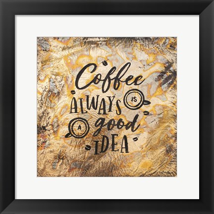 Framed Coffee Always is a Good Idea Print