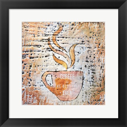 Framed Coffee is the Best Idea Ever Print