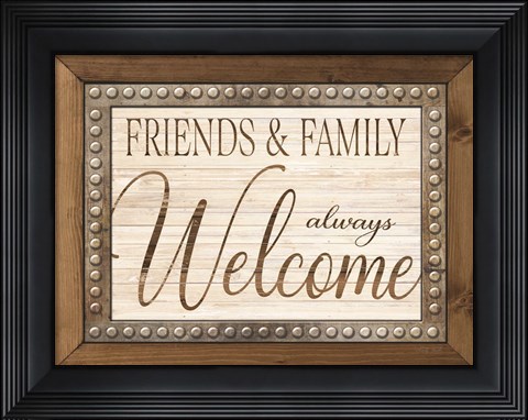 Framed Friends and Family Always Welcome Print