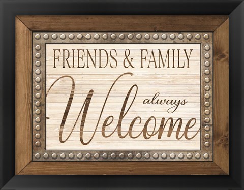 Framed Friends and Family Always Welcome Print