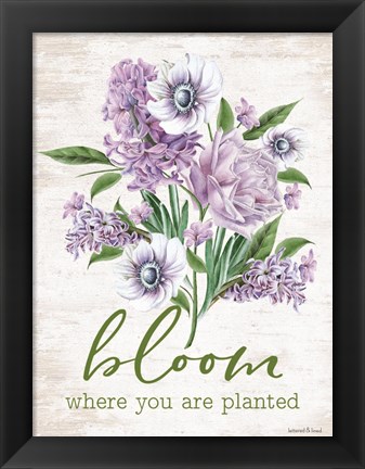 Framed Bloom Where You Are Planted Print