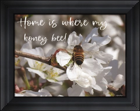 Framed Home is Where My Honey Bee! Print