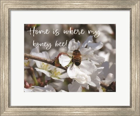 Framed Home is Where My Honey Bee! Print