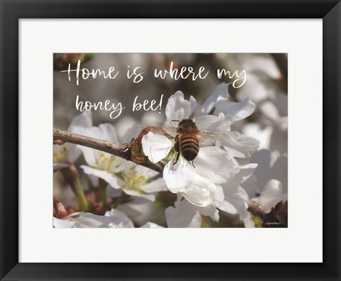 Framed Home is Where My Honey Bee! Print