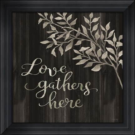 Framed Love Gathers Here Print