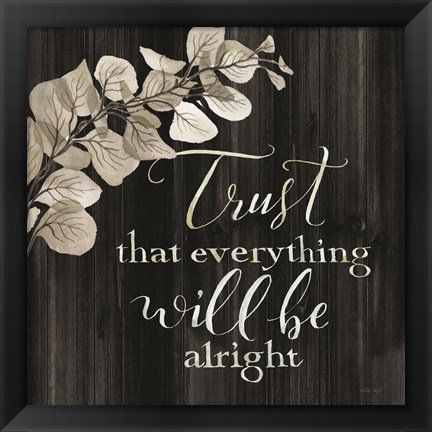 Framed Trust That Everything Will be Alright Print