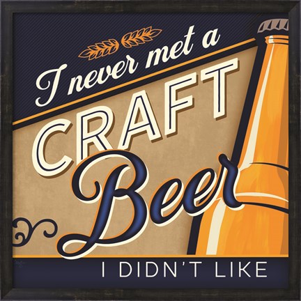 Framed Never Met a Craft Beer I Didn&#39;t Like Print