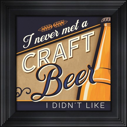 Framed Never Met a Craft Beer I Didn&#39;t Like Print