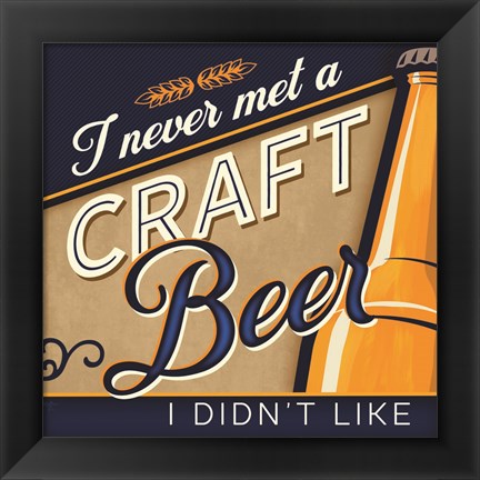 Framed Never Met a Craft Beer I Didn&#39;t Like Print