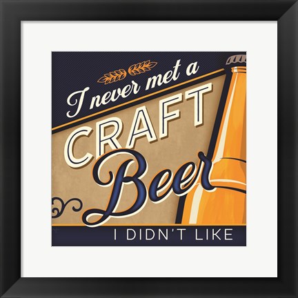 Framed Never Met a Craft Beer I Didn&#39;t Like Print