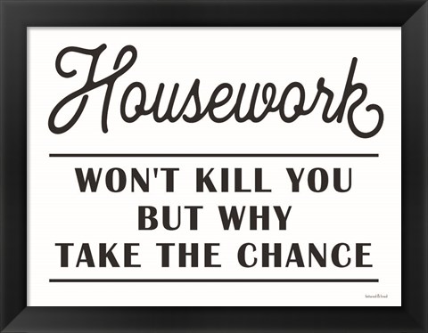 Framed Housework Won&#39;t Kill You Print