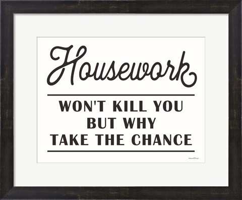 Framed Housework Won&#39;t Kill You Print