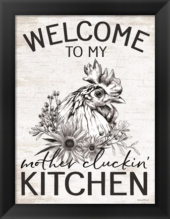 Framed Welcome to My Mother Cluckin&#39; Kitchen Print