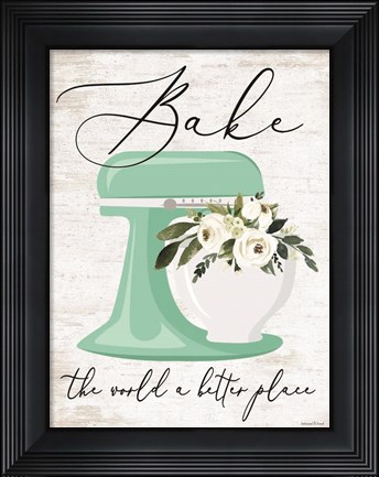 Framed Bake the World a Better Place Print