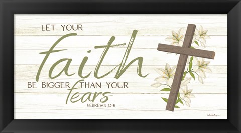 Framed Let Your Faith Be Bigger Than Your Fears Print