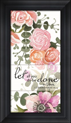 Framed Let All You Do be Done in Love Print