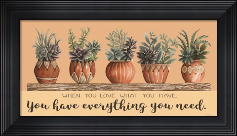 Framed Love What You Have Print