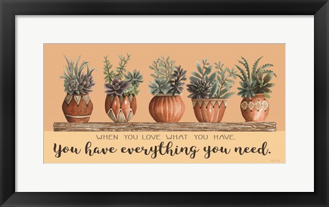 Framed Love What You Have Print