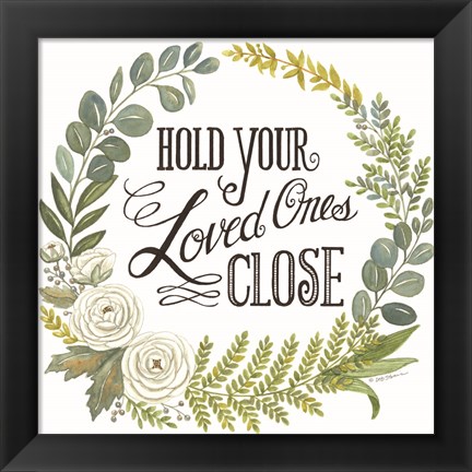 Framed Hold Your Loved Ones Close Print