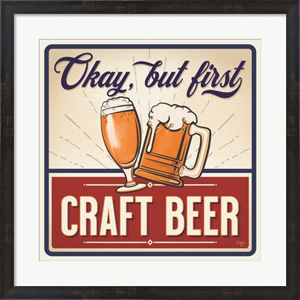 Framed Okay, But First Craft Beer Print