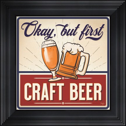Framed Okay, But First Craft Beer Print