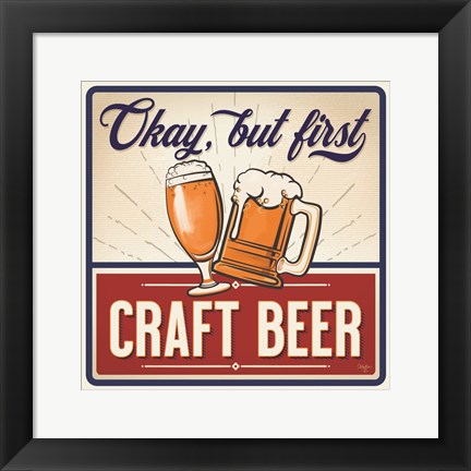 Framed Okay, But First Craft Beer Print