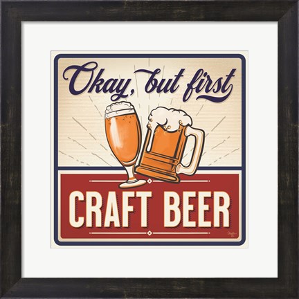 Framed Okay, But First Craft Beer Print