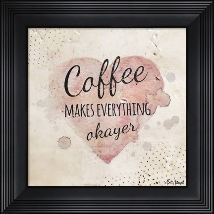 Framed Coffee Makes Everything Okayer Print