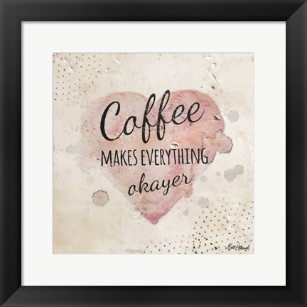 Framed Coffee Makes Everything Okayer Print